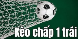 Sơ lược về kèo chấp một trái