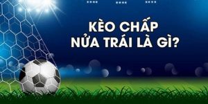 Đôi nét về kèo chấp nửa trái